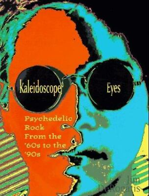 Kaleidoscope Eyes: Psychedelic Rock from the #x27;60s to the #x27;90s by DeRogatis Jim
