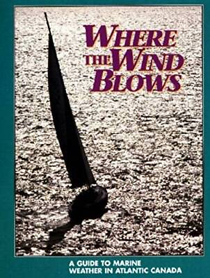 Where the Wind Blows: A Guide to Marine Weather in Atlantic Canada Frenc GOOD