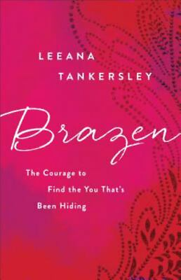#ad Brazen: The Courage to Find the You Th paperback 0800726820 Leeana Tankersley