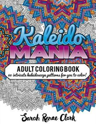 Kaleidomania: Adult Coloring Book: 60 Intricate Hand Drawn Kaleidoscope Cir...