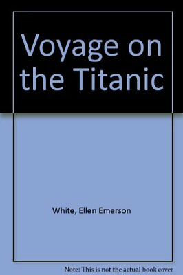 Voyage on the Great Titanic My Story by White Ellen Emerson Book The Fast