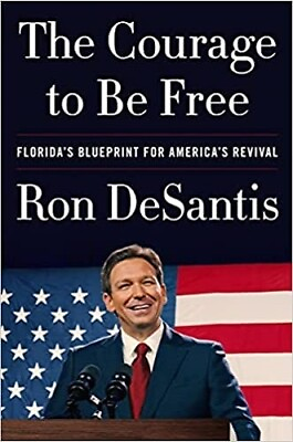The Courage to Be Free : Florida#x27;s Blueprint for America#x27;s Revival by Ron...