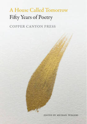 #ad A House Called Tomorrow: 50 Years of Poetry from Copper Canyon Press GOOD
