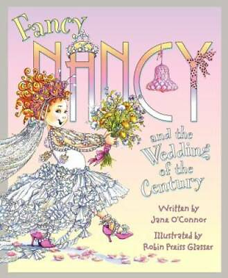 Fancy Nancy and the Wedding of the Century Hardcover By O#x27;Connor Jane GOOD
