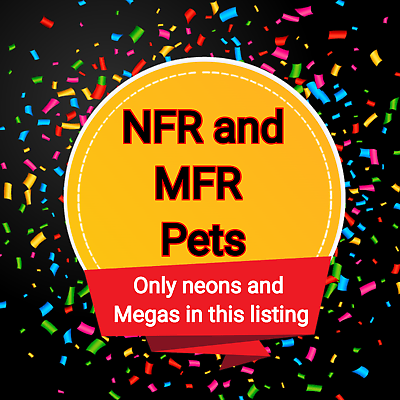 NFR and MFR Pets only Neon and Mega#x27;s
