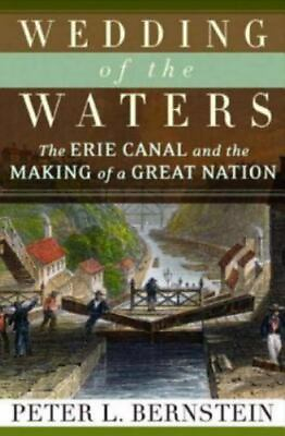 Wedding of the Waters: The Erie Canal and the Making of a Great Nation by Bernst
