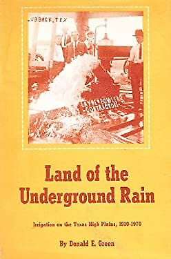 Land of the Underground Rain : Irrigation on the Texas High Plain