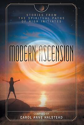 Modern Ascension: Stories From the Spiritual Paths of High Initiates by Carol An