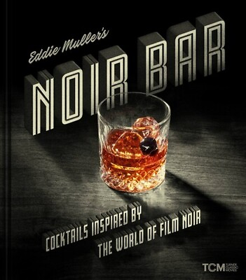 #ad Eddie Muller#x27;s Noir Bar: Cocktails Inspired by the World of Film Noir Turner Cl