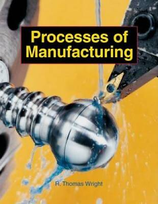 #ad Processes of Manufacturing Hardcover By Wright R. Thomas GOOD