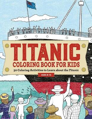 Titanic Coloring Book for Kids: 30 Coloring Activities to Learn about the Titani