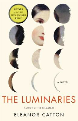 The Luminaries: A Novel Man Booker Prize by Eleanor Catton