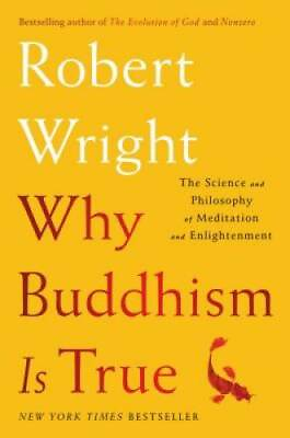 Why Buddhism is True: The Science and Philosophy of Meditation and Enligh GOOD