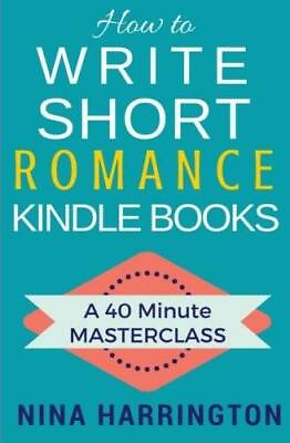 How to Write Short Romance Kindle Books: A 40 Minute MASTERCLASS VERY GOOD