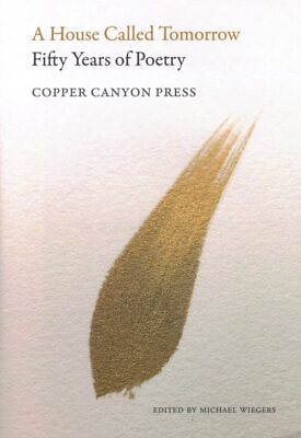 #ad House Called Tomorrow : Fifty Years of Poetry from Copper Canyon Press Hardc...