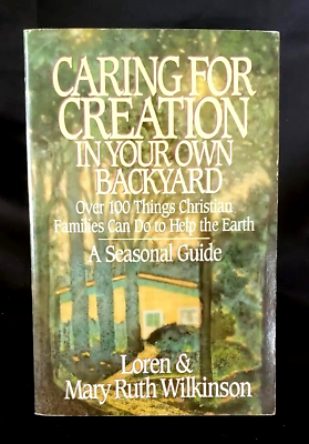 #ad CARING FOR CREATION IN YOUR OWN BACKYARD by LOREN amp; MARY RUTH WILKINSON TPB 1992