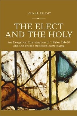 #ad The Elect and the Holy: An Exegetical Examination of 1 Peter 2:4 10 and the Phra