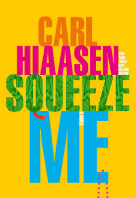 Squeeze Me: A novel Hardcover By Hiaasen Carl GOOD