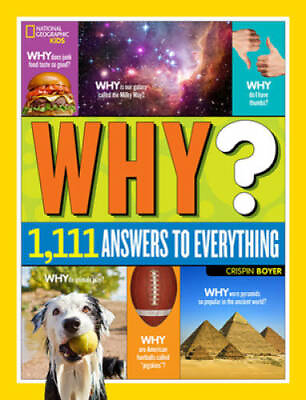 National Geographic Kids Why?: Over 1111 Answers to Everything GOOD