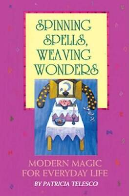 #ad Spinning Spells Weaving Wonders: Modern Magic for Everyday Life GOOD