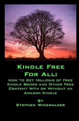 Kindle Free for All: How to Get Millions of Free Kindle Books and Other Free...