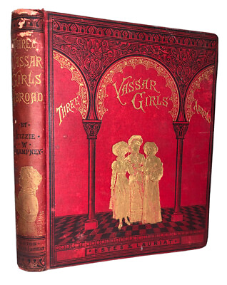 #ad 1887 THREE VASSAR GIRLS ABROAD by LIZZIE CHAMPNEY ILLUSTRATED VG CONDITION