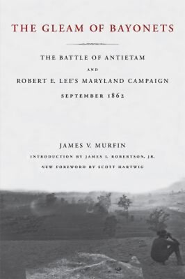 #ad The Gleam of Bayonets : The Battle of Antietam and Robert E. Lee#x27;