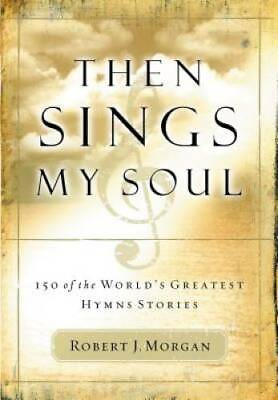 Then Sings My Soul: 150 of the World#x27;s Greatest Hymn Stories Paperback GOOD