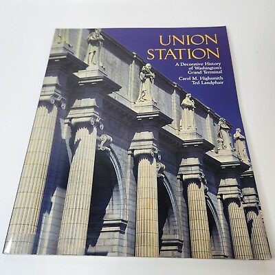 Union Station : A Decorative History of Washington#x27;s Grand Terminal