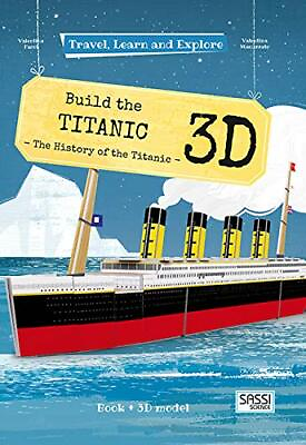Build the Titanic 3D Travel Learn and Explore V. Facci V. Manuzzato New