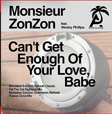 MONSIEUR ZONZON WESLEY PHILLIPS CAN#x27;T GET ENOUGH OF YOUR LOVE BABE NEW CD