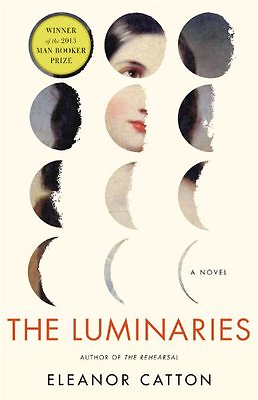 The Luminaries: A Novel Man Booker Prize by Eleanor Catton