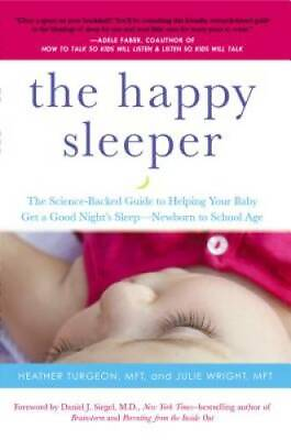 The Happy Sleeper: The Science Backed Guide to Helping Your Baby Get a Go GOOD