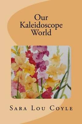 Our Kaleidoscope World Paperback By Coyle Sara Lou GOOD