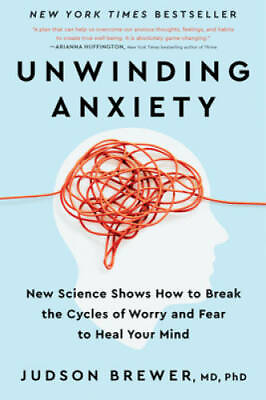 Unwinding Anxiety: New Science Shows How to Break the Cycles of Worry and GOOD