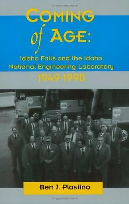 Coming of Age: Idaho Falls and the Idaho National Engineering Laboratory 1949…