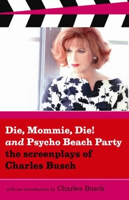 #ad DIE MOMMIE DIE AND PYSCHO BEACH PARTY: THE SCREENPLAYS By Charles Busch