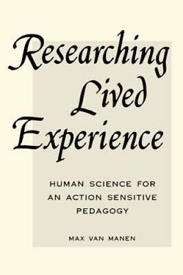 Researching Lived Experience: Human Science for an Action Sensitive Pedag GOOD