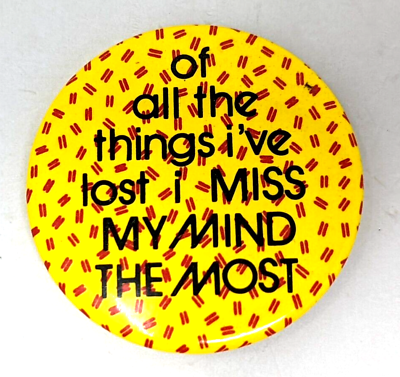 #ad VTG Of All The Things I#x27;ve Lost I Miss My Mind The Most Button Badge Pin RJ22