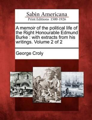 #ad A Memoir Of The Political Life Of The Right Honourable Edmund Burke: With E...