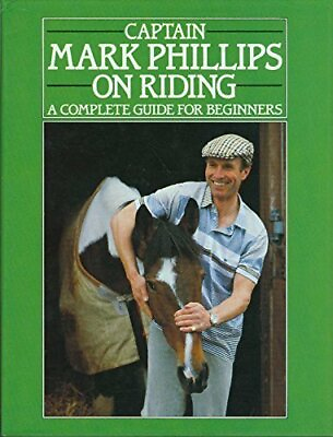 Captain Mark Phillips on Riding: A Complete Guide for Beginn... by Mark Phillips