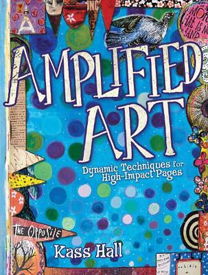 #ad Amplified Art: Dynamic Techniques for High Impact Pages by Kass Hall English P