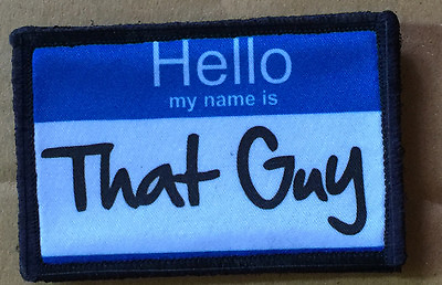 Hello My Name is quot;That Guyquot; Morale Patch Funny Tactical Military USA Army