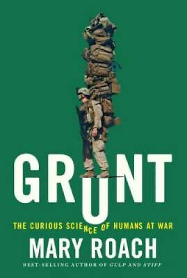Grunt: The Curious Science of Humans at War Hardcover By Roach Mary GOOD