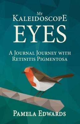 My Kaleidoscope Eyes: A Journal Journey with Retinitis Pigmentosa Like New U...