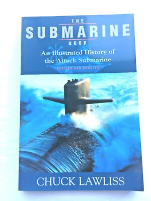 #ad THE SUBMARINE BOOK: AN ILLUSTRATED HISTORY OF THE ATTACK SUBMARINE Chuck Lawliss