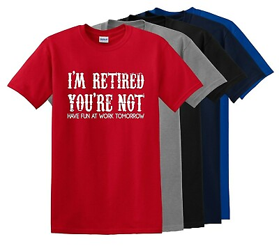 I#x27;m Retired You#x27;re Not Fun Work Tomorrow Funny T Shirt Mom Dad up to 5x