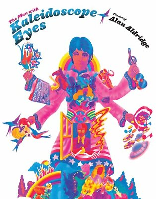 The Man with Kaleidoscope Eyes: The Art of Alan Aldridge by Aldridge Alan Book