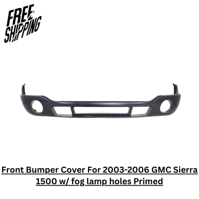 #ad Front Bumper Cover For 2003 2006 GMC Sierra 1500 w fog lamp holes Primed