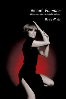 #ad Violent Femmes: Women as Spies in Popular Culture: By White Rosie
